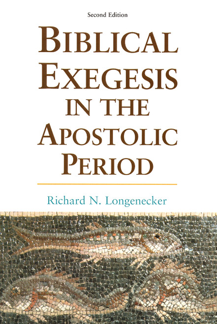 Biblical Exegesis in the Apostolic Period by Richard N. Longenecker, 9780802843012