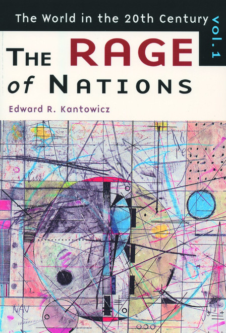 The Rage of Nations (The World in the Twentieth Century, Volume 1) by Edward R. Kantowicz, 9780802844552