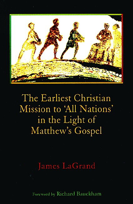 The Earliest Christian Mission to 'All Nations' in the Light of Matthew's Gospel by James Lagrand, 9780802846532
