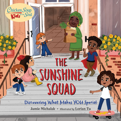 Chicken Soup for the Soul KIDS: The Sunshine Squad (Discovering What Makes You Special) by Jamie Michalak, Lorian Tu, 9781623542740