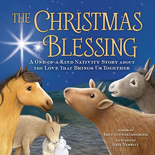 The Christmas Blessing (A One-of-a-Kind Nativity Story about the Love That Brings Us Together) by Erin Guendelsberger, Gail Yerrill, 9781728240497