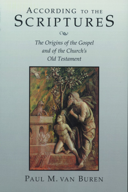 According to the Scriptures (The Origins of the Gospel and of the Church's Old Testament) by Paul Van Buren, 9780802845351