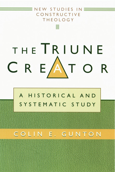 The Triune Creator (A Historical and Systematic Study) by Colin E. Gunton, 9780802845757
