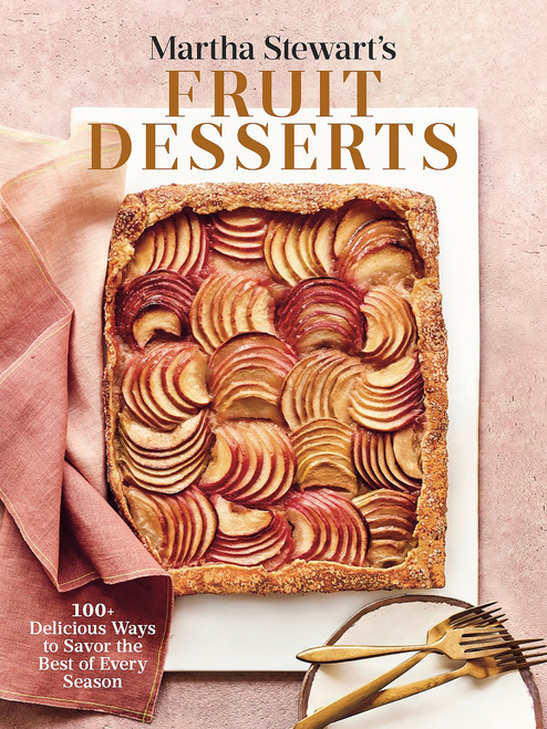 Martha Stewart's Fruit Desserts (100+ Delicious Ways to Savor the Best of Every Season: A Baking Book) by Editors of Martha Stewart Living, Martha Stewart, 9780593139189