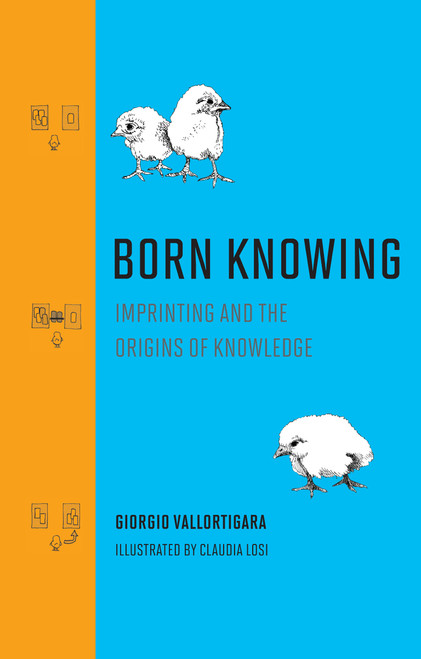 Born Knowing (Imprinting and the Origins of Knowledge) by Giorgio Vallortigara, Claudia Losi, 9780262045933