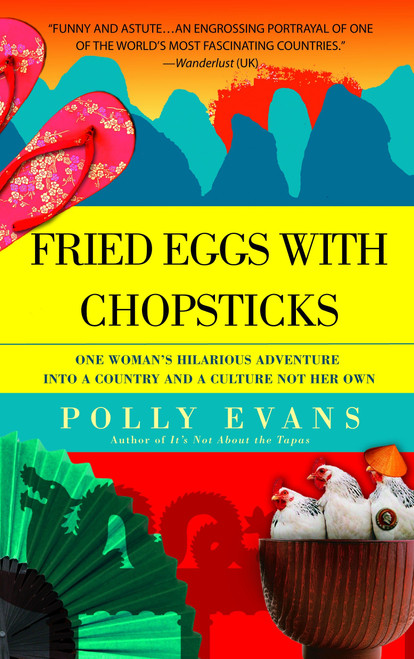 Fried Eggs with Chopsticks (One Woman's Hilarious Adventure into a Country and a Culture Not Her Own) by Polly Evans, 9780385339933