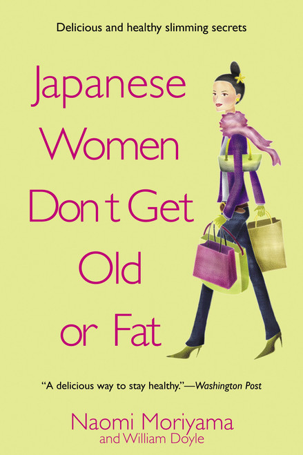 Japanese Women Don't Get Old or Fat (Secrets of My Mother's Tokyo Kitchen) by Naomi Moriyama, 9780385339988