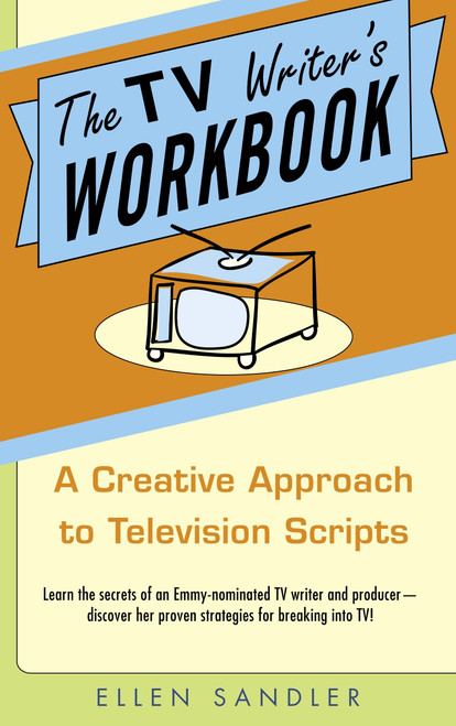 The TV Writer's Workbook (A Creative Approach To Television Scripts) by Ellen Sandler, 9780385340502