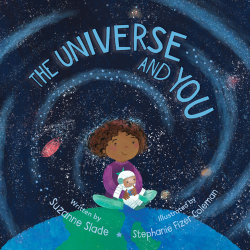 The Universe and You by Suzanne Slade, Stephanie Fizer Coleman, 9781534111080