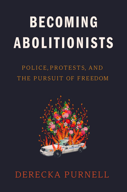 Becoming Abolitionists (Police, Protests, and the Pursuit of Freedom) by Derecka Purnell, 9781662600517