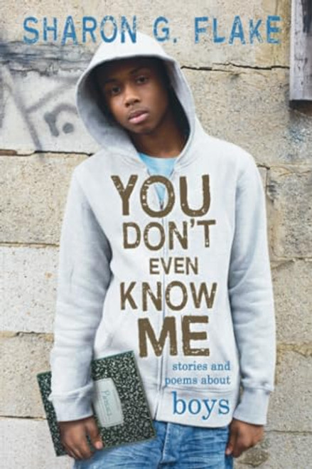 You Don't Even Know Me (Stories and Poems About Boys) by Sharon Flake, 9781423100171
