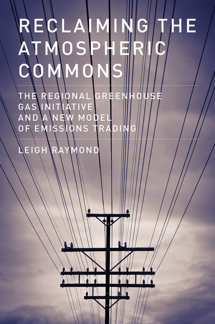 Reclaiming the Atmospheric Commons (The Regional Greenhouse Gas Initiative and a New Model of Emissions Trading) - 9780262529303 by Leigh Raymond, 9780262529303