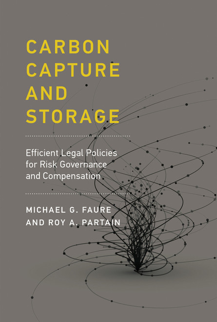 Carbon Capture and Storage (Efficient Legal Policies for Risk Governance and Compensation) by Michael Gebert Faure, Roy A. Partain, 9780262035590