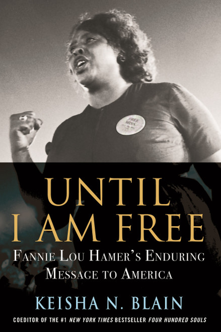Until I Am Free (Fannie Lou Hamer's Enduring Message to America) by Keisha N. Blain, 9780807061503