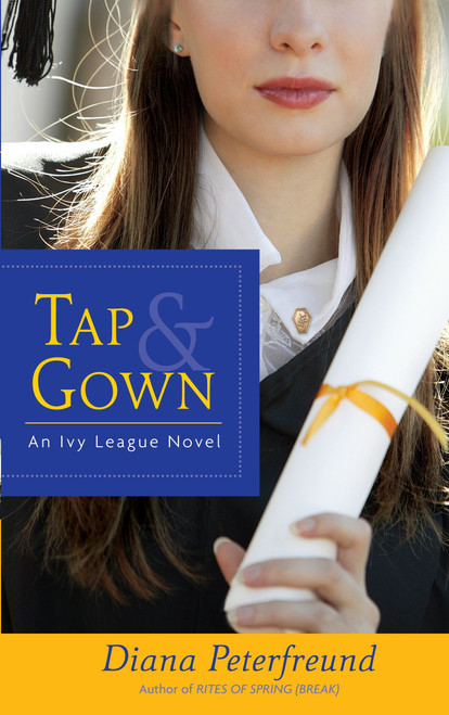 Tap & Gown (An Ivy League Novel) by Diana Peterfreund, 9780385341943