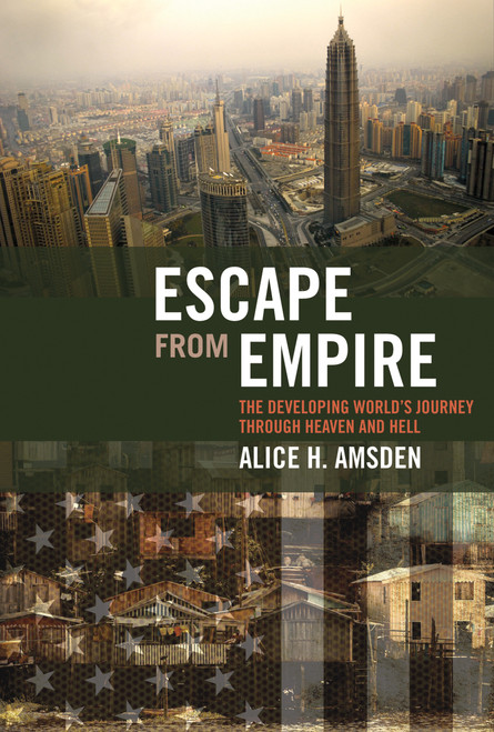 Escape from Empire (The Developing World's Journey through Heaven and Hell) by Alice H. Amsden, 9780262513159