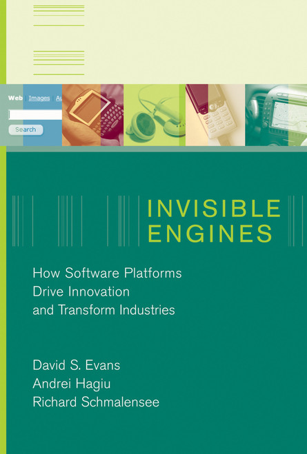 Invisible Engines (How Software Platforms Drive Innovation and Transform Industries) by David S. Evans, Andrei Hagiu, Richard Schmalensee, 9780262550680