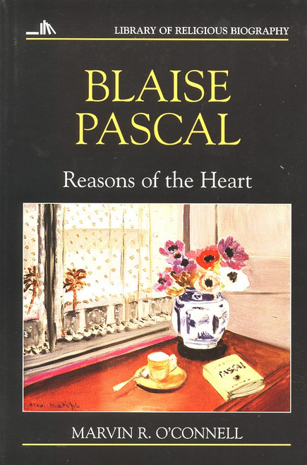 Blaise Pascal (Reasons of the Heart) by Marvin R. O'Connell, 9780802801586