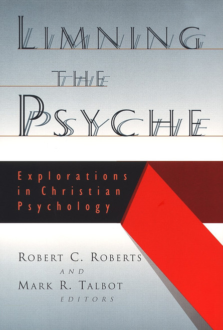 Limning the Psyche (Explorations in Christian Psychology) by Mark R. Talbot, Robert C. Roberts, 9780802843319