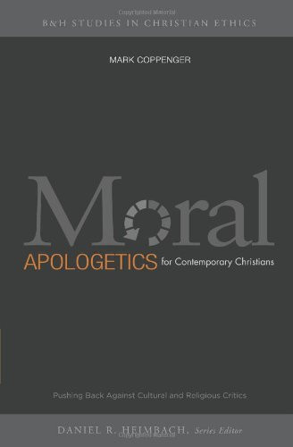 Moral Apologetics for Contemporary Christians (Pushing Back Against Cultural and Religious Critics) by Mark Coppenger, 9780805464207