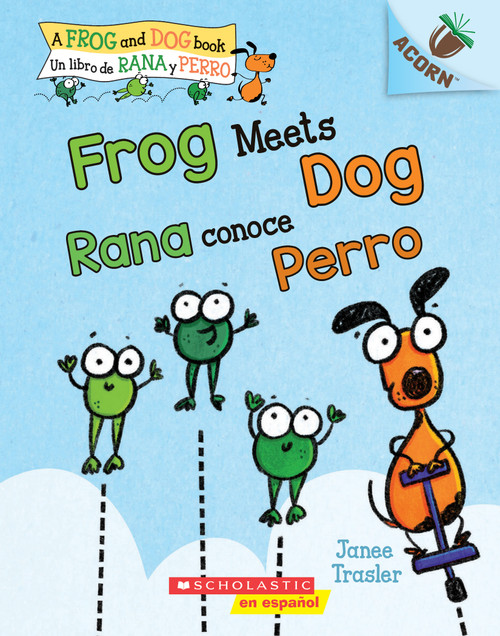 Frog Meets Dog / Rana conoce Perro (Scholastic Bilingual): Un libro de la serie Acorn by Janee Trasler, Janee Trasler, 9781338715514
