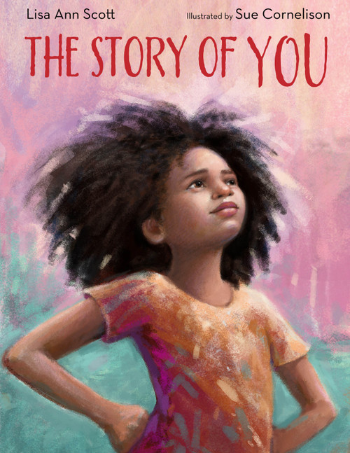The Story of You by Lisa Ann Scott, Sue Cornelison, 9781635923117