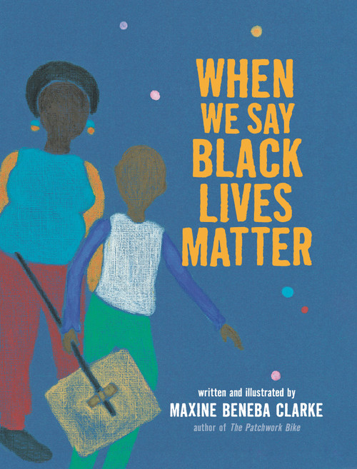 When We Say Black Lives Matter by Maxine Beneba Clarke, Maxine Beneba Clarke, 9781536222388
