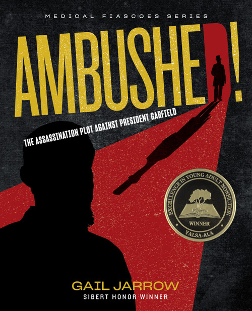 Ambushed! (The Assassination Plot Against President Garfield) by Gail Jarrow, 9781684378142