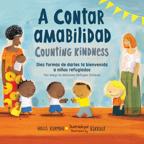 A contar amabilidad / Counting Kindness (Spanish Bilingual Edition) (Diez formas de darles la bienvenida a niños refugiados) - 9781623543105 by Hollis Kurman, Barroux, 9781623543105