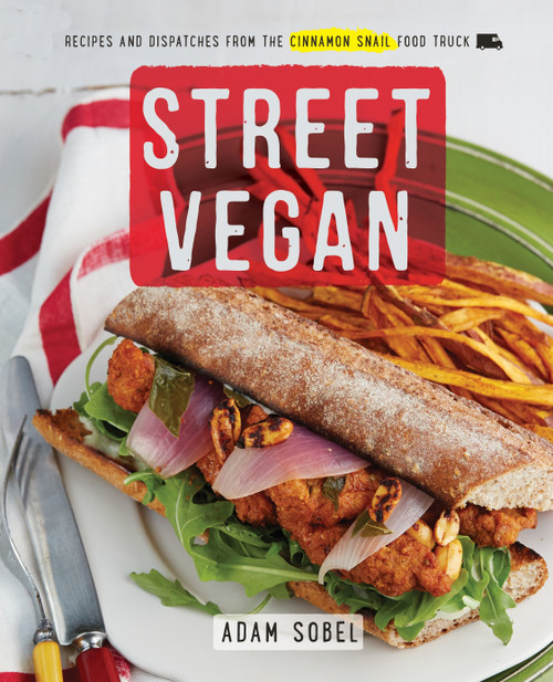 Street Vegan (Recipes and Dispatches from The Cinnamon Snail Food Truck: A Cookbook) by Adam Sobel, 9780385346191
