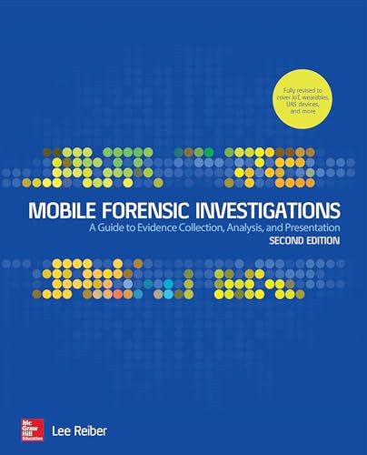 Mobile Forensic Investigations: A Guide to Evidence Collection, Analysis, and Presentation, Second Edition by Lee Reiber, 9781260135091