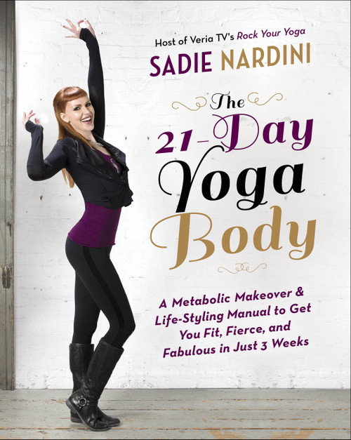 The 21-Day Yoga Body (A Metabolic Makeover and Life-Styling Manual to Get You Fit, Fierce, and Fabulous in Just 3 Weeks) by Sadie Nardini, 9780385347068
