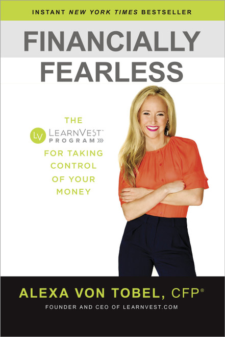 Financially Fearless (The LearnVest Program for Taking Control of Your Money) by Alexa von Tobel, 9780385347617