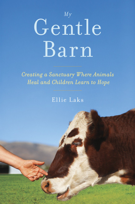 My Gentle Barn (Creating a Sanctuary Where Animals Heal and Children Learn to Hope) by Ellie Laks, 9780385347662