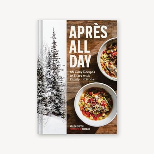 Après All Day (65+ Cozy Recipes to Share with Family and Friends) by Kelley Epstein, Ren Fuller, 9781797207865