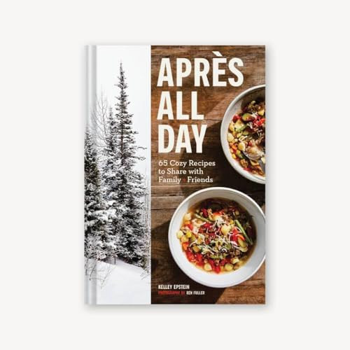 Après All Day (65+ Cozy Recipes to Share with Family and Friends) by Kelley Epstein, Ren Fuller, 9781797207865
