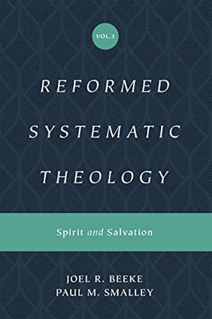 Reformed Systematic Theology, Volume 3 (Spirit and Salvation) by Joel Beeke, Paul M. Smalley, 9781433559914