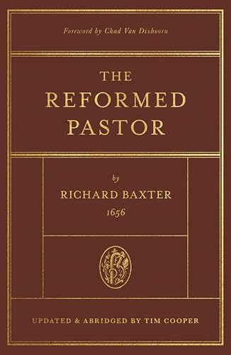The Reformed Pastor (Updated and Abridged) by Richard Baxter, Tim Cooper, Chad Van Dixhoorn, 9781433573187