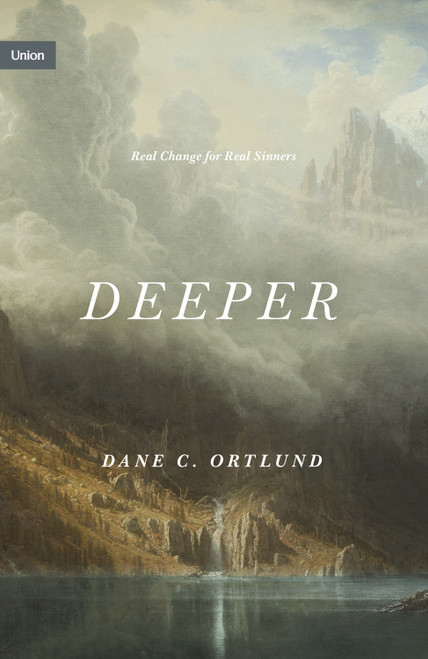 Deeper (Real Change for Real Sinners) by Dane Ortlund, 9781433573996