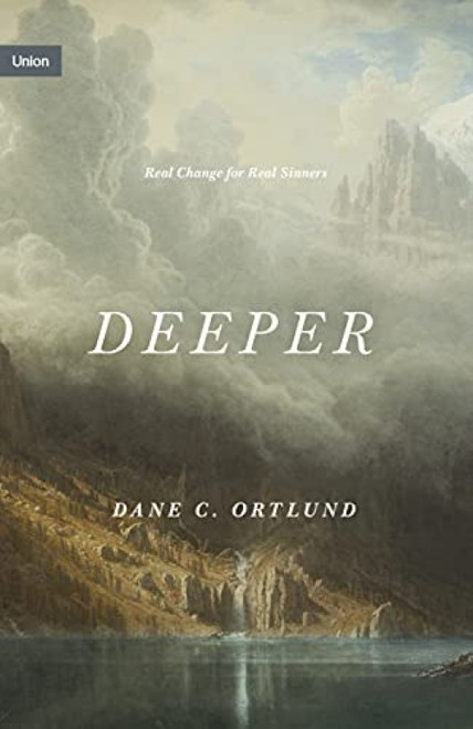 Deeper (Real Change for Real Sinners) by Dane Ortlund, 9781433573996