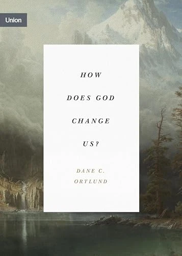 How Does God Change Us? by Dane Ortlund, 9781433574030