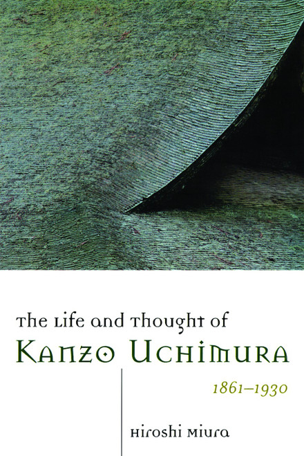 The Life and Thought of Kanzo Uchimura, 1861-1930 by Hiroshi Miura, 9780802842053