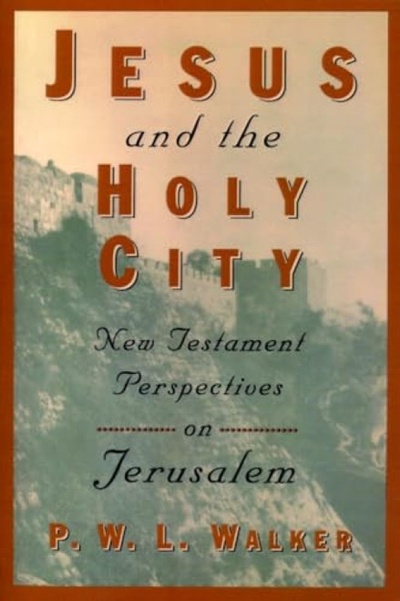 Jesus and the Holy City (New Testament Perspectives on Jerusalem) by Peter Walker, 9780802842879