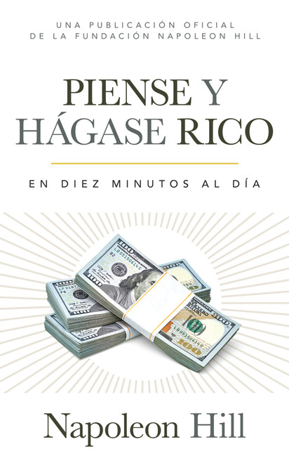 Piense Y Hágase Rico (Think and Grow Rich) (En Diez Minutos Al Día (In Ten Minutes a Day)) (Spanish Edition) by Napoleon Hill, 9781640952737