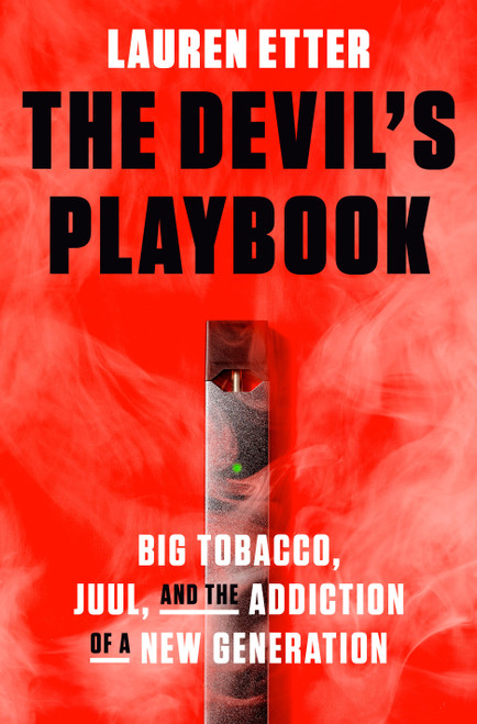The Devil's Playbook (Big Tobacco, Juul, and the Addiction of a New Generation) by Lauren Etter, 9780593237984