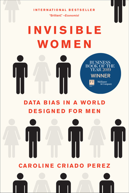 Invisible Women (Data Bias in a World Designed for Men) by Caroline Criado Perez, 9781419735219