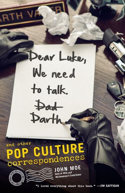 Dear Luke, We Need to Talk, Darth (And Other Pop Culture Correspondences) by John Moe, 9780385349109