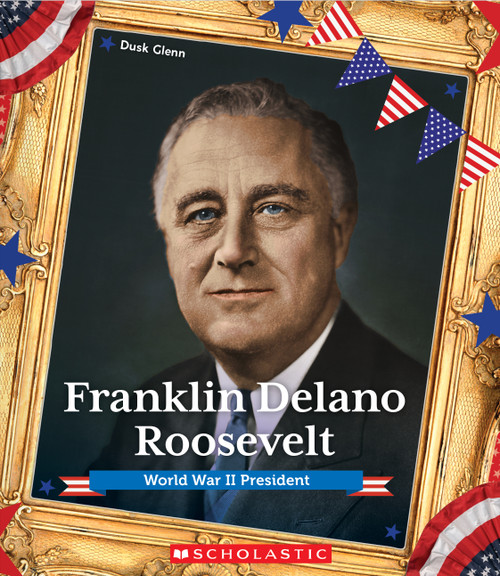 Franklin Delano Roosevelt: World War II President (Presidential Biographies) by Dusk Glenn, 9780531130698