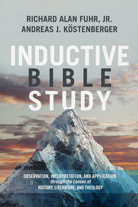 Inductive Bible Study (Observation, Interpretation, and Application through the Lenses of History, Literature, and Theology) by Al Fuhr, Andreas J. Köstenberger, 9781433684142