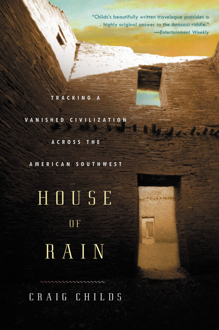 House of Rain (Tracking a Vanished Civilization Across the American Southwest) by Craig Childs, 9780316067546
